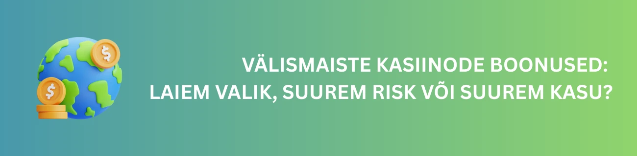 Välismaiste kasiinode boonused: Laiem valik, suurem risk või suurem kasu?