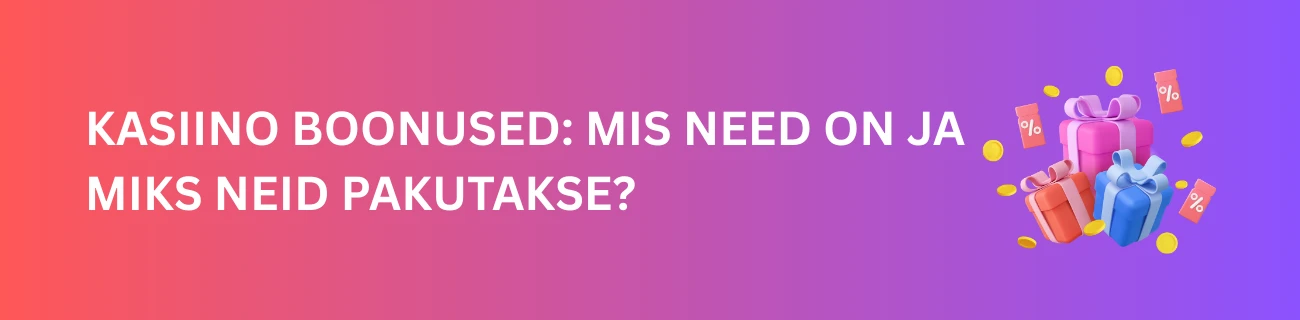 Kasiino boonused: Mis need on ja miks neid pakutakse?