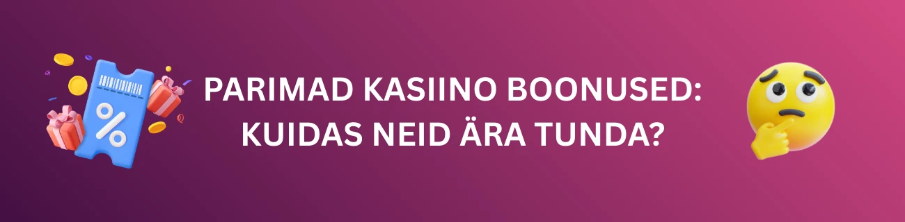 Parimad kasiino boonused: Kuidas neid ära tunda?
