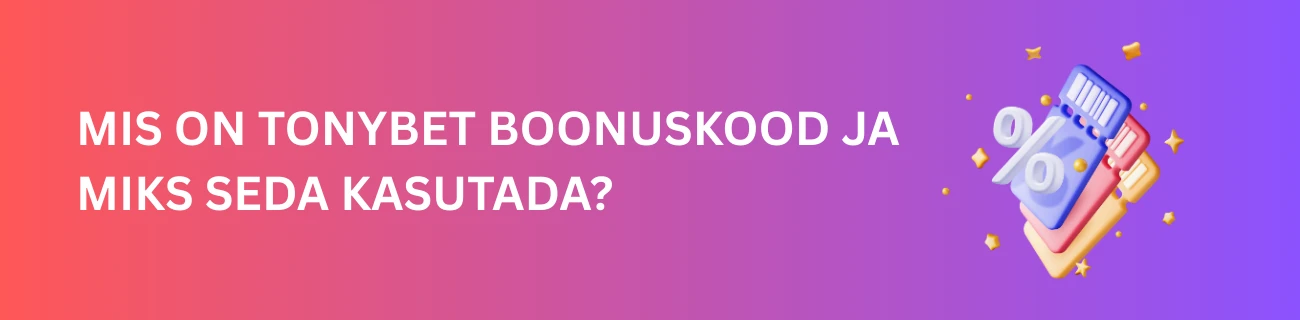 Mis on Tonybet Boonuskood ja Miks Seda Kasutada?