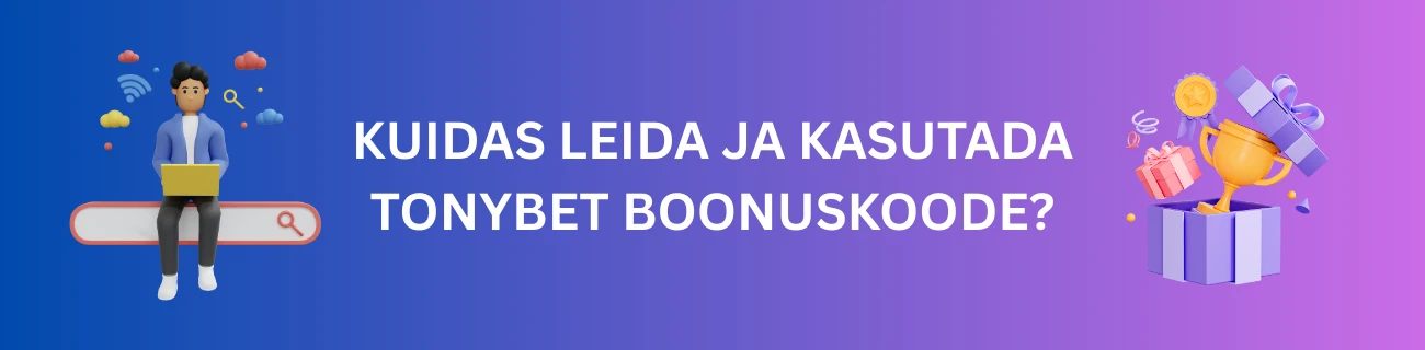 Kuidas Leida ja Kasutada Tonybet Boonuskoode?