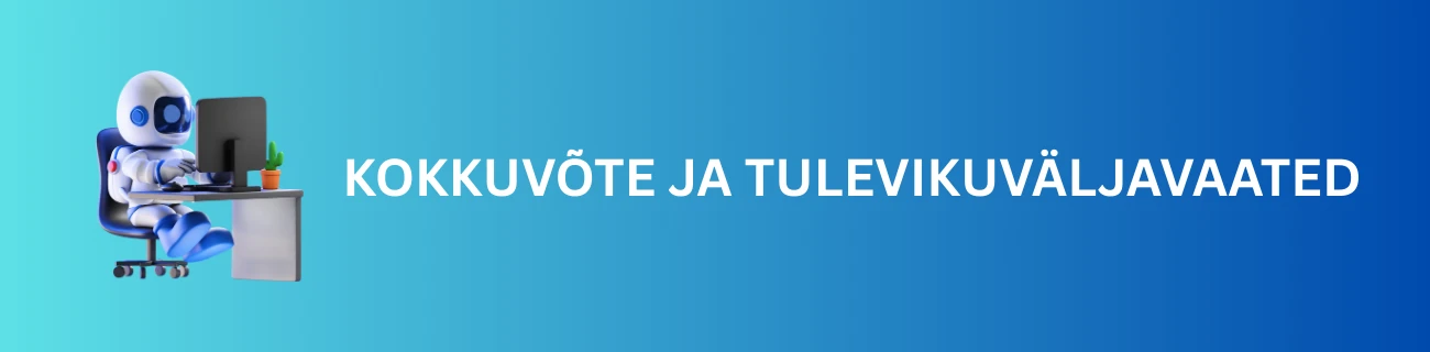 Kokkuvõte ja Tulevikuväljavaated
