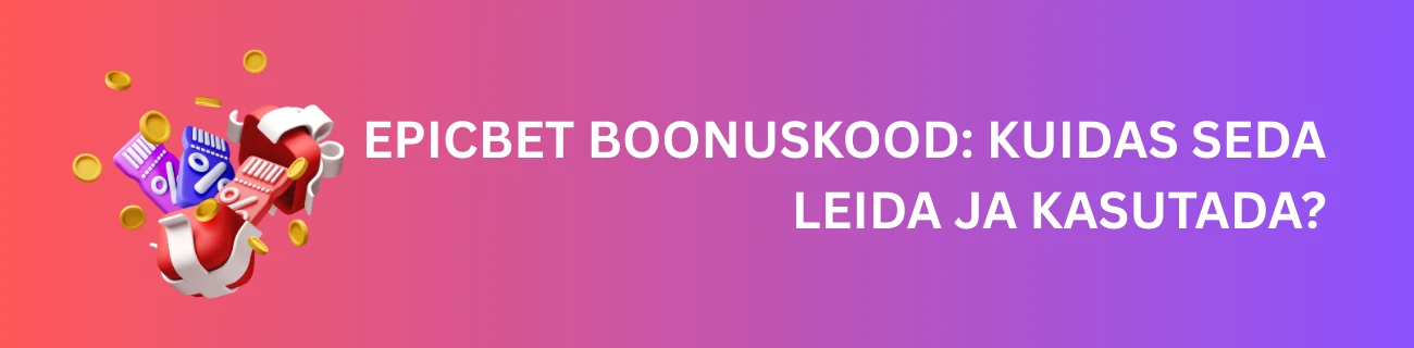 Epicbet Boonuskood: Kuidas Seda Leida ja Kasutada?