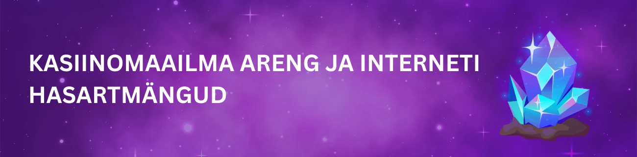 Kasiinomaailma areng ja interneti hasartmängud