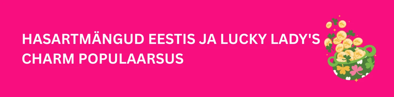 Hasartmängud Eestis ja Lucky Lady's Charm populaarsus