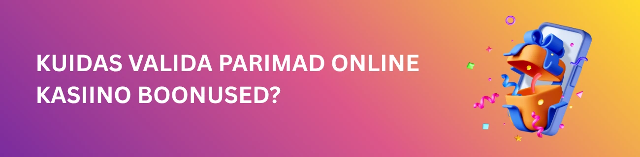 Kuidas valida parimad online kasiino boonused?