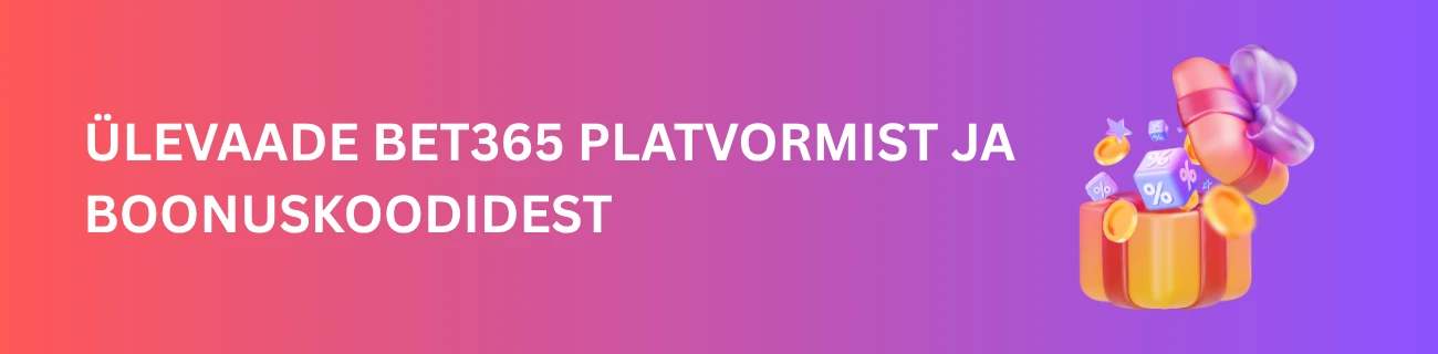 Ülevaade Bet365 platvormist ja boonuskoodidest