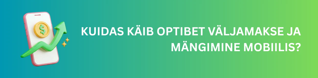 Kuidas käib Optibet väljamakse ja mängimine mobiilis?