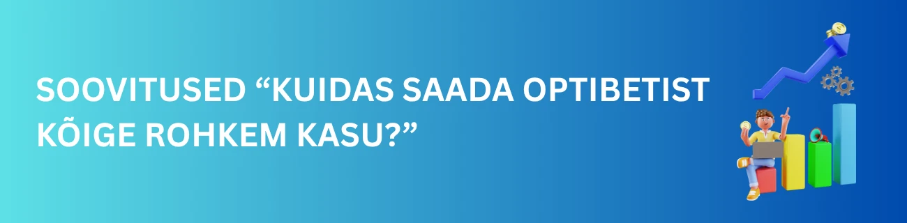 Soovitused “kuidas saada Optibetist kõige rohkem kasu?”